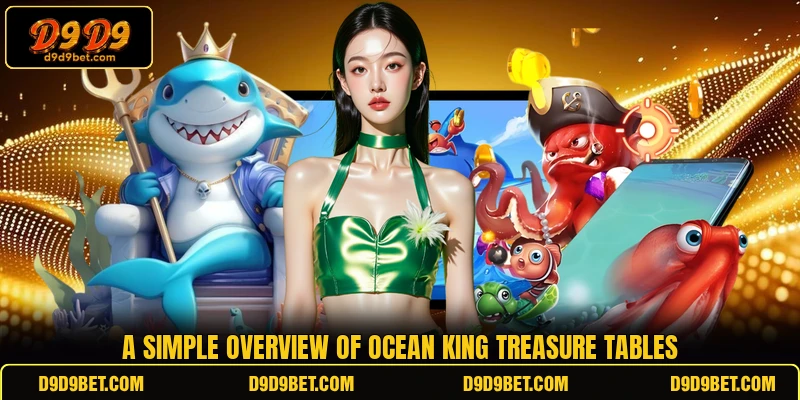 A simple overview of Ocean King Treasure tables A simple overview of Ocean King Treasure tables