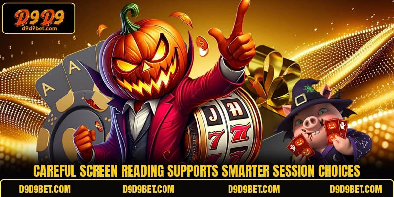 Careful screen reading supports smarter session choices Careful screen reading supports smarter session choices