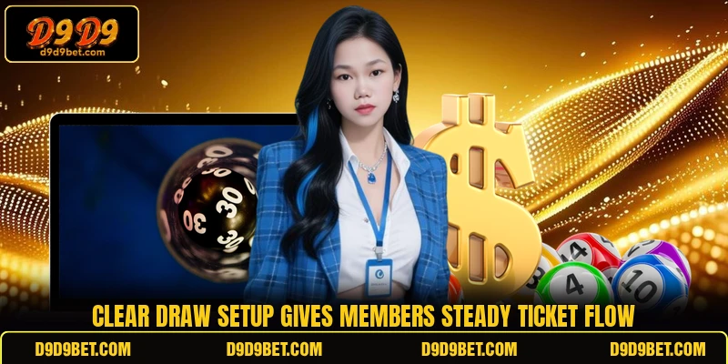 Clear draw setup gives members steady ticket flow Clear draw setup gives members steady ticket flow