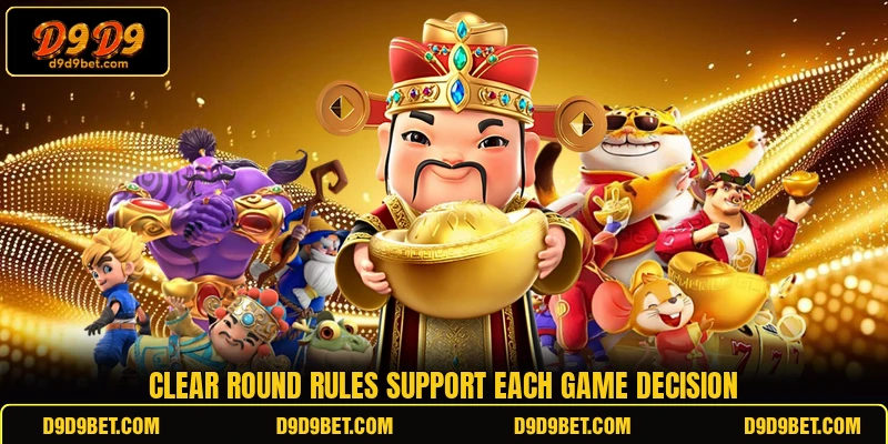Clear round rules support each game decision Clear round rules support each game decision