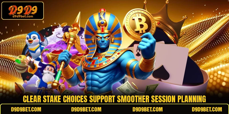Clear stake choices support smoother session planning Clear stake choices support smoother session planning