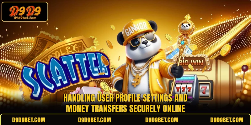 Handling user profile settings and money transfers securely online