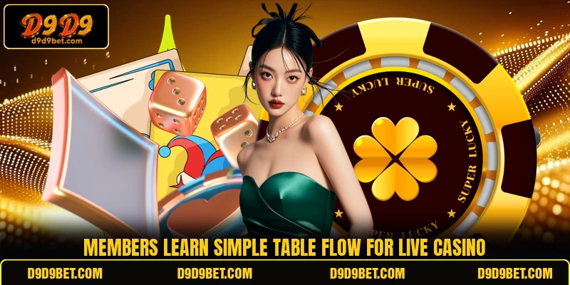 Members learn simple table flow for live casino Members learn simple table flow for live casino