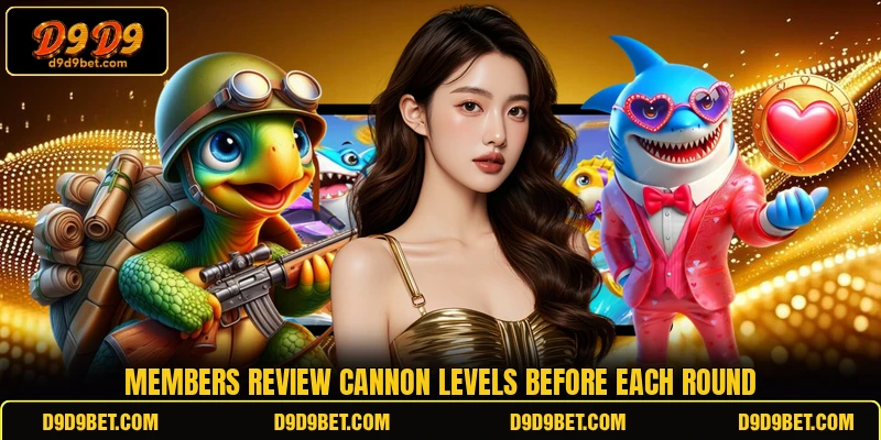 Members review cannon levels before each round Members review cannon levels before each round