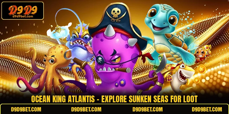 Ocean King Atlantis - Explore Sunken Seas For Loot