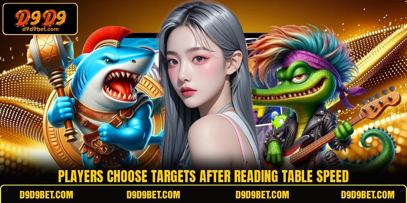 Players choose targets after reading table speed Players choose targets after reading table speed
