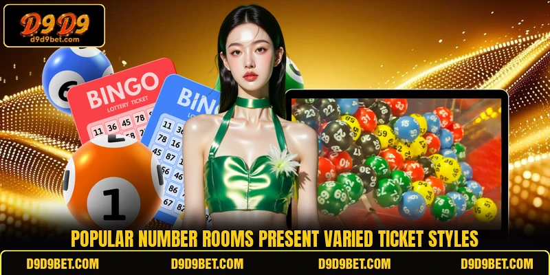 Popular number rooms present varied ticket styles Popular number rooms present varied ticket styles