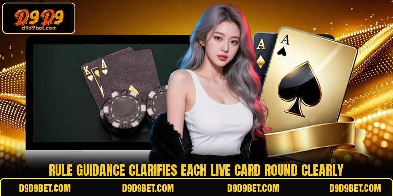 Rule guidance clarifies each live card round clearly Rule guidance clarifies each live card round clearly