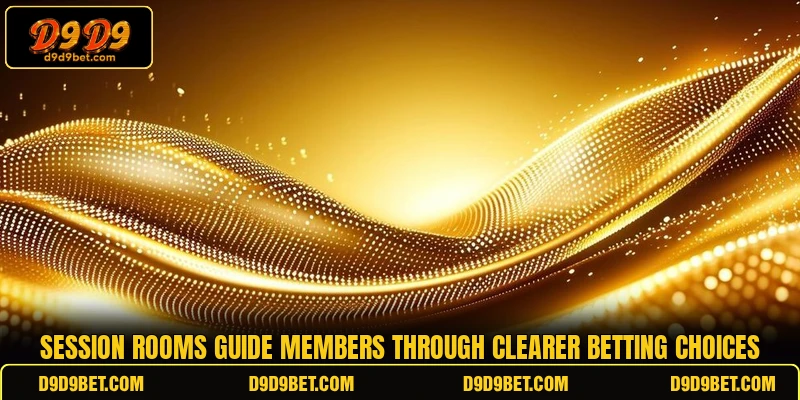 Session rooms guide members through clearer betting choices Session rooms guide members through clearer betting choices