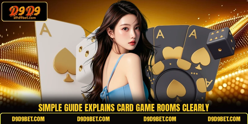 Simple guide explains card game rooms clearly Simple guide explains card game rooms clearly