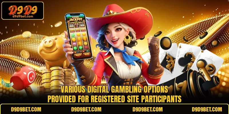 Various digital gambling options provided for registered site participants
